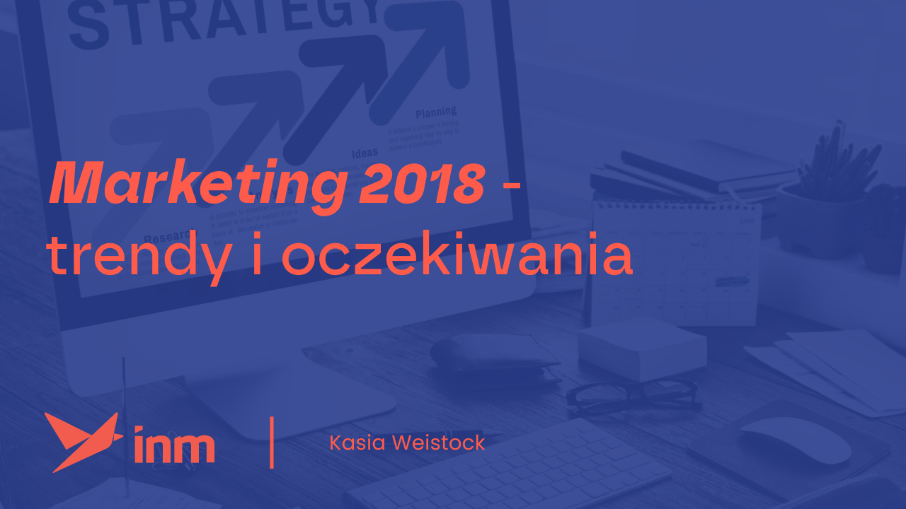 inm blog blue marketing2018 trendy oczekiwania