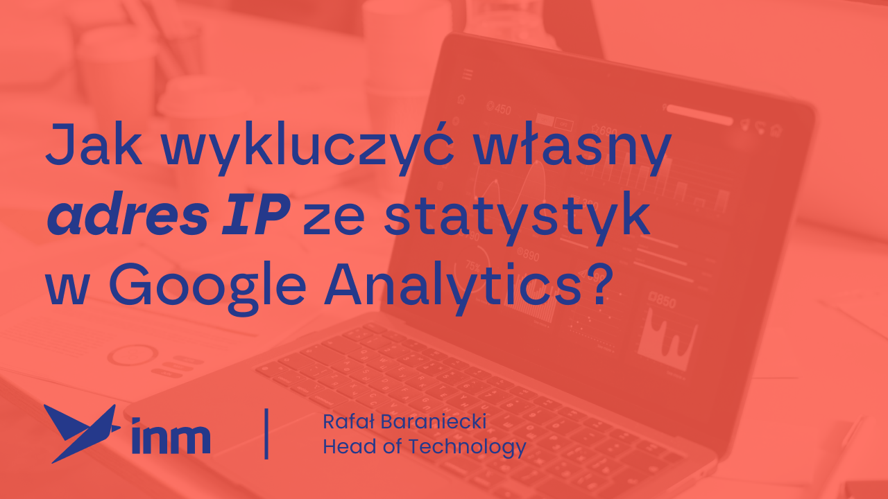 Jak wykluczyć własny adres IP ze statystyk w Google Analytics?