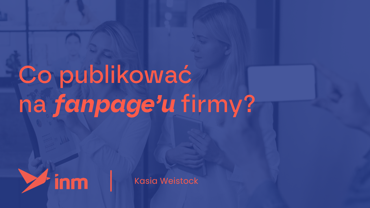 Co publikować na fanpage’u firmy?