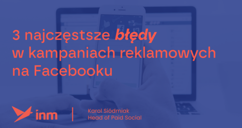 inm blog blue 3 najczestrsze bledy w kampaniach reklamowych na facebooku