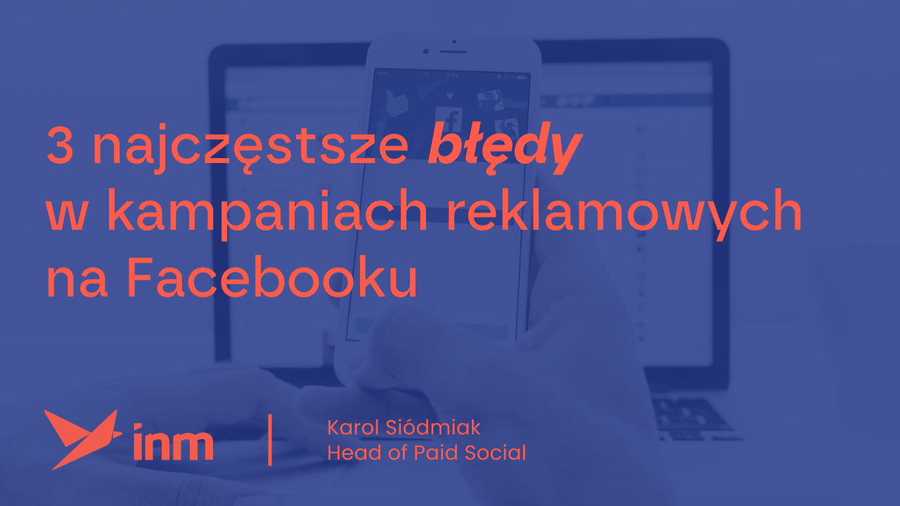3 najczęstsze błędy w kampaniach reklamowych na Facebooku