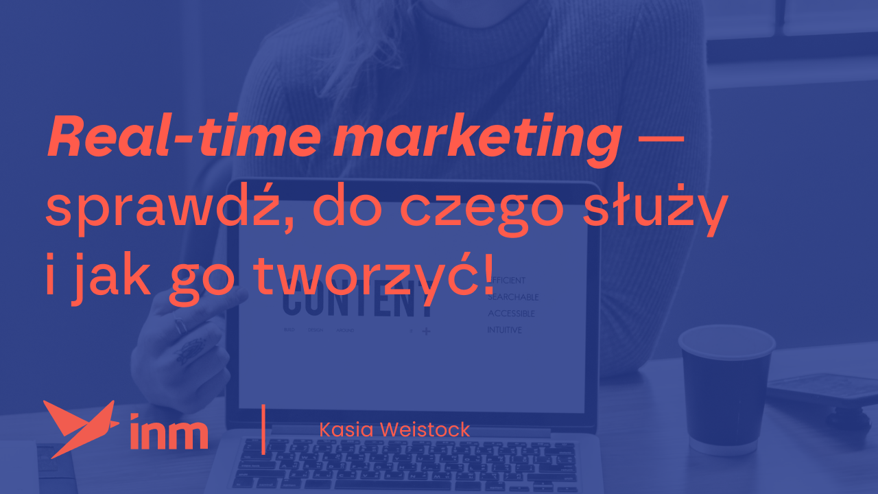Real-time marketing — sprawdź, do czego służy i jak go tworzyć!