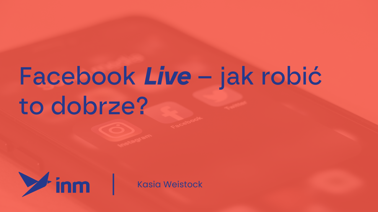 Facebook Live – jak robić to dobrze?