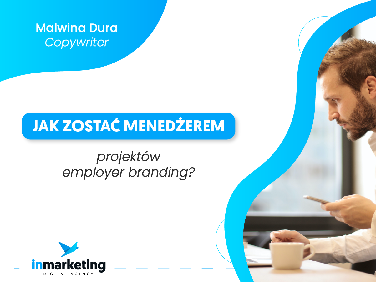 Komunikacja marketingowa | Jak zostać menedżerem projektów Employer Branding? | Malwina Dura