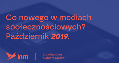 inm blog blue co nowego w mediach spolecznosciowych pazdziernik 2019