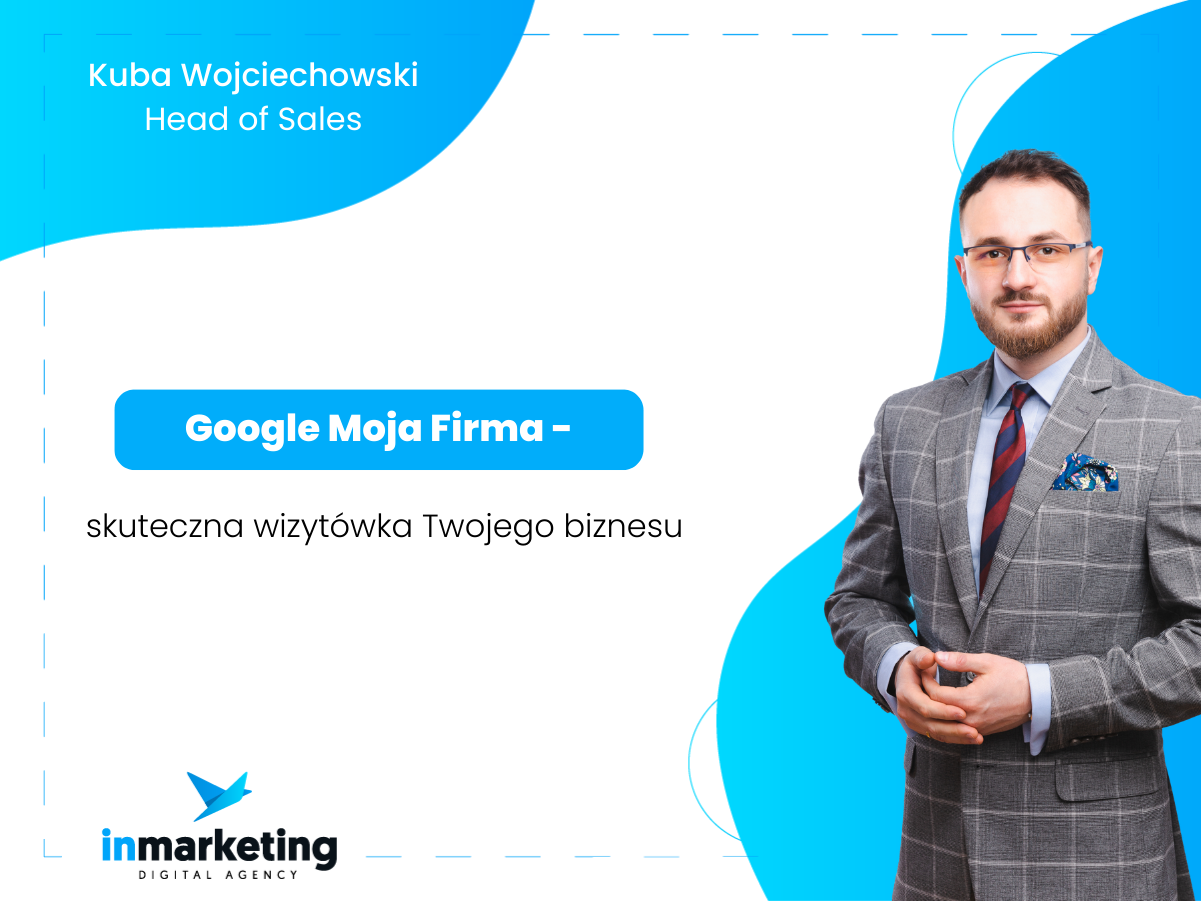 Komunikacja marketingowa | Google Moja Firma – skuteczna wizytówka Twojego biznesu | Kuba Wojciechowski