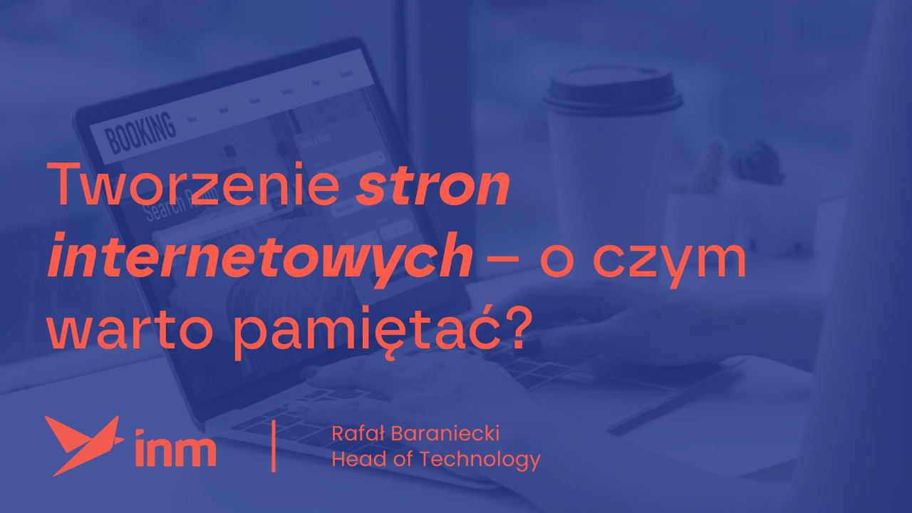 Tworzenie stron internetowych – o czym warto pamiętać?