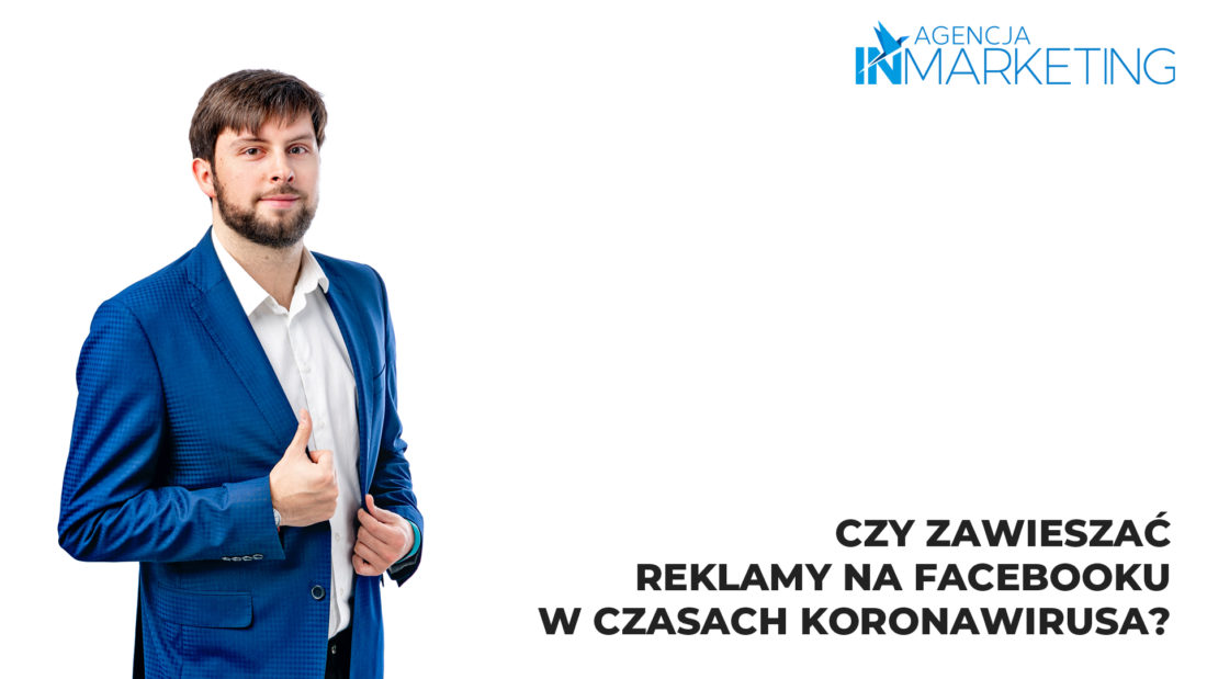 agencja inmarketing, Czy zawieszać reklamy na Facebooku w czasach koronawirusa?