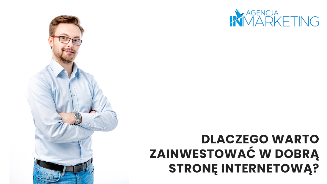 Agencja InMarketing, Dlaczego warto zainwestwać w dobrą strone internetową