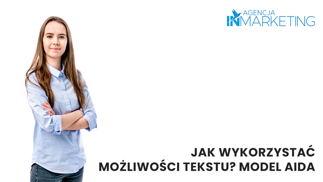Agebcja InMarketing, Jak wykorzystać możliwości tekstu? Poznaj model AIDA