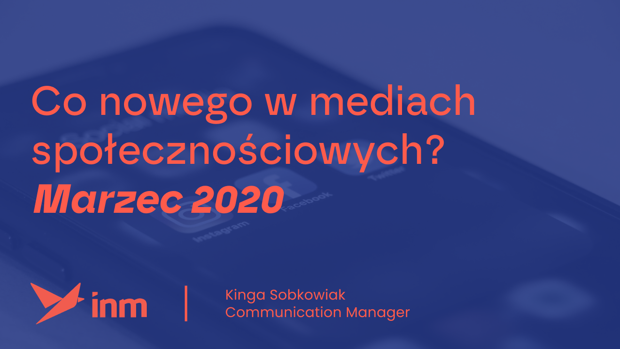 Co nowego w mediach społecznościowych? Marzec 2020