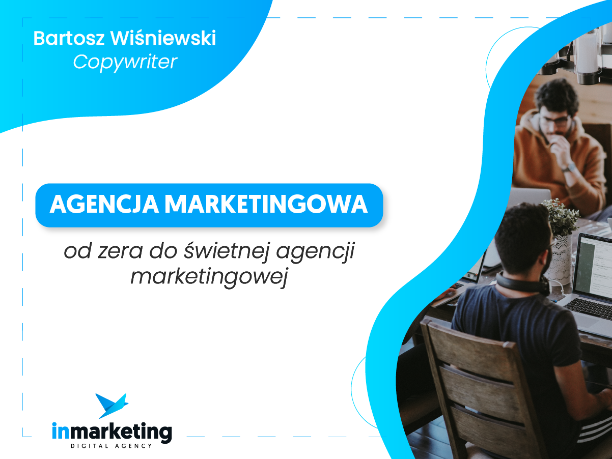 Komunikacja marketingowa | Agencja marketingowa – od zera do świetnej agencji marketingowej [wywiad CEO inmarketing] | Krzysztof Gorecki