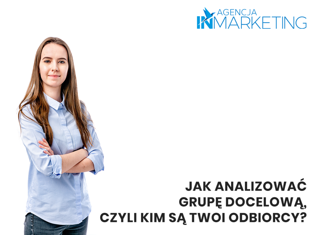 Agencja InMarketing, Jak analizowac grupę docelową, czyli kim są Twoi odbiorcy?