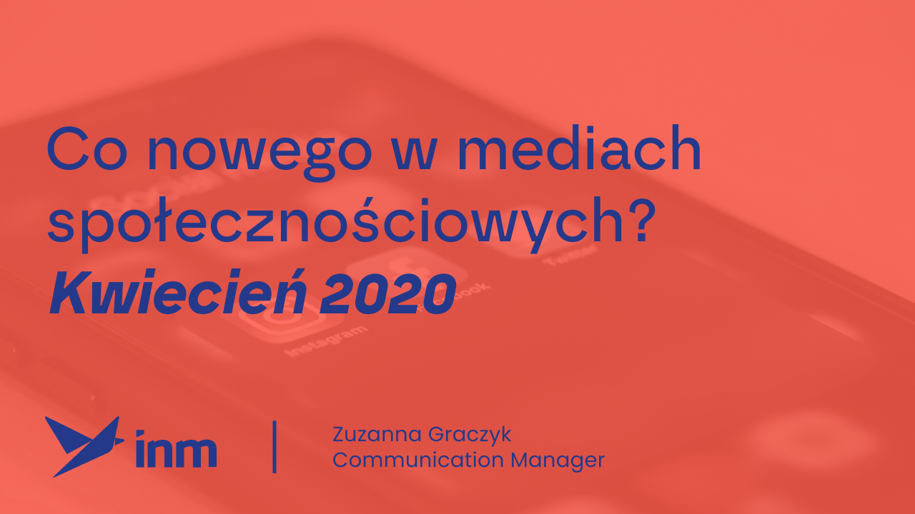 Co nowego w mediach społecznościowych? Kwiecień 2020