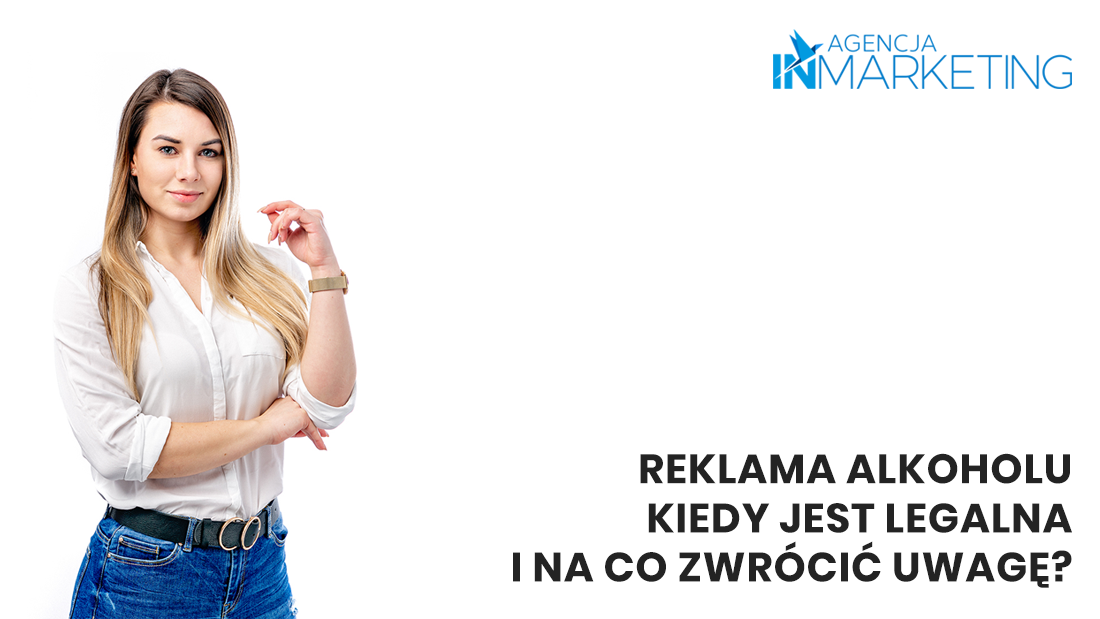 Agencja InMarketing. Reklama alkoholu - kiedy jest legalna i na co zwrócić uwagę?