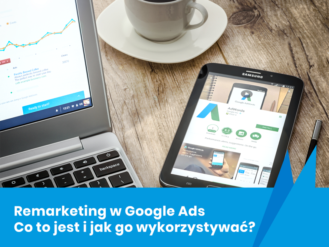 Remarketing w Google Ads – co to jest i jak go wykorzystać?
