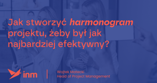 inm blog blue jak stworzyc harmonogram projektu zeby byl jak najbardziej efektywyny