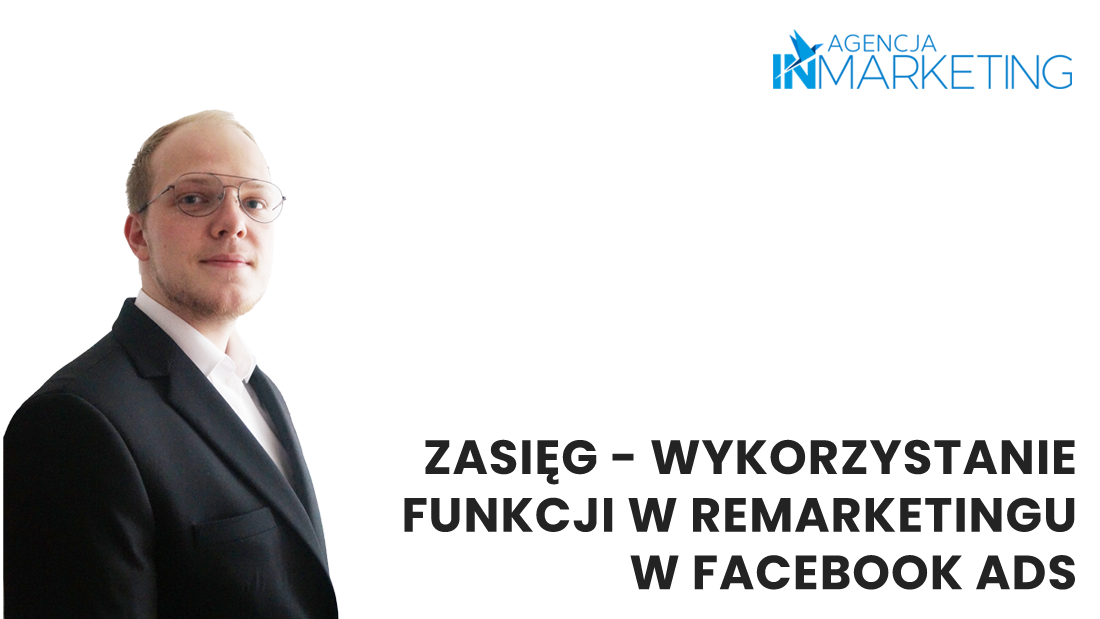 Zasięg - wykorzystanie funkcji w remarketingu w Facebook Ads - Agencja InMarketing