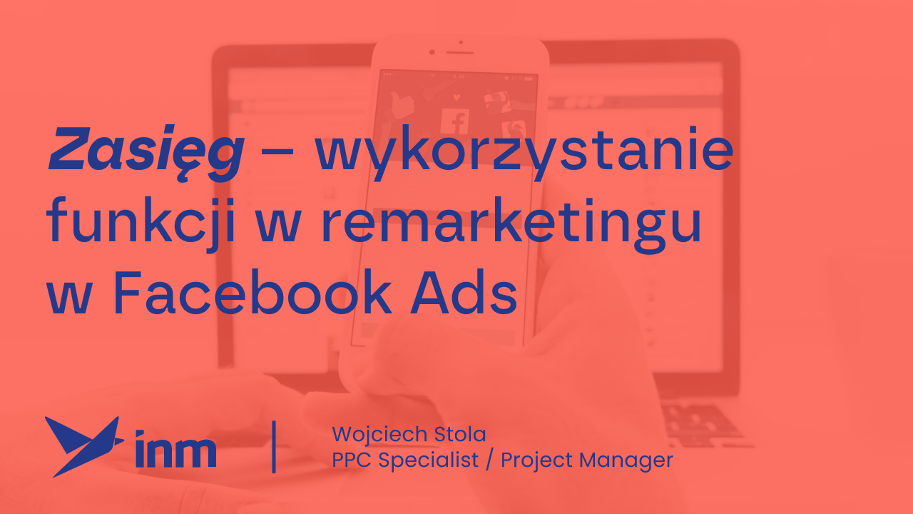 Zasięg – wykorzystanie funkcji w remarketingu w Facebook Ads