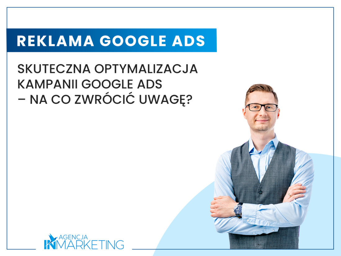 Skuteczna optymalizacja kampanii Google Ads – na co zwrócić uwagę? Agencja InMarketing
