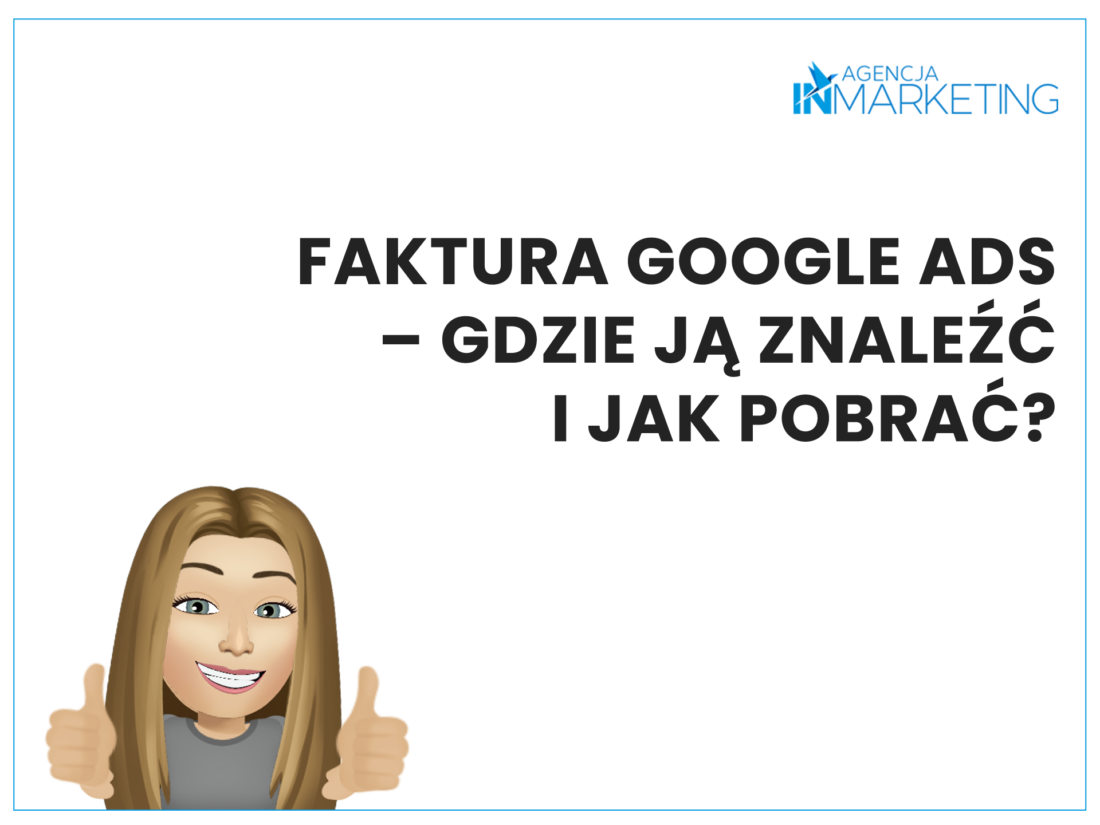 Faktura Google Ads - gdzie ją znaleźć i jakpobrać? Agencja InMarketing