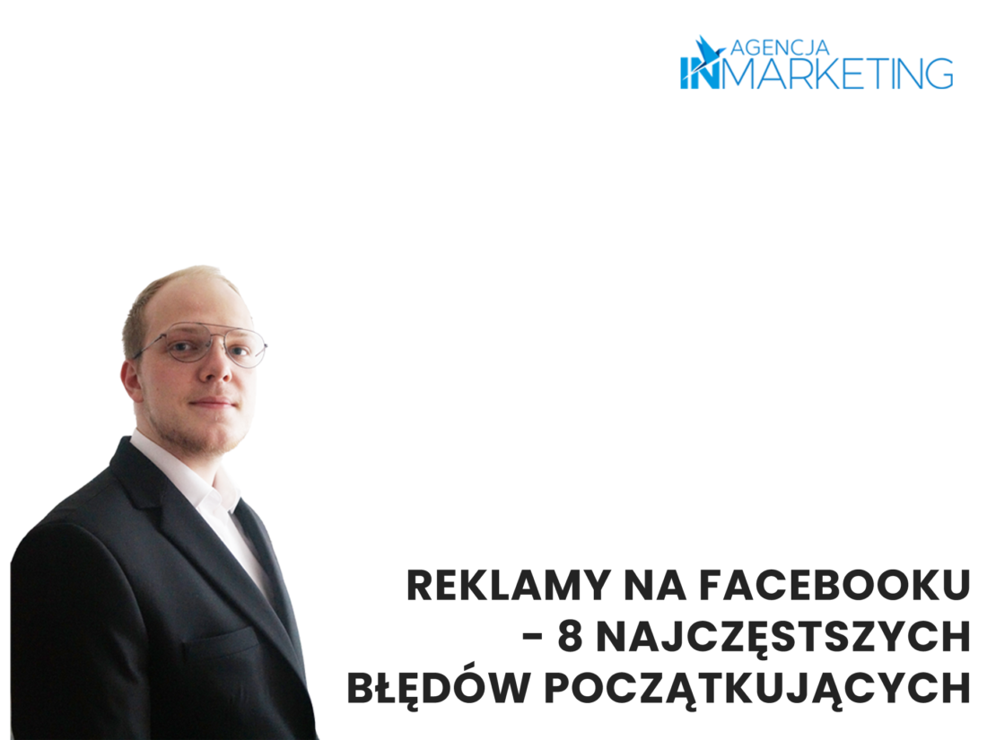 Reklamy na Facebooku - 8 najczęstszych błędów. Agencja InMarketing
