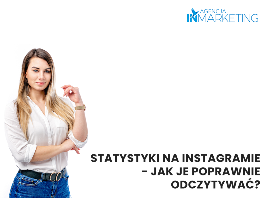Statystyki na Instagramie - jak je poprawnie odczytywać Agencja InMarketing?