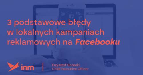 inm blog blue 3 podstawowe bledy w lokalnych kampaniach reklamowych na facebooku