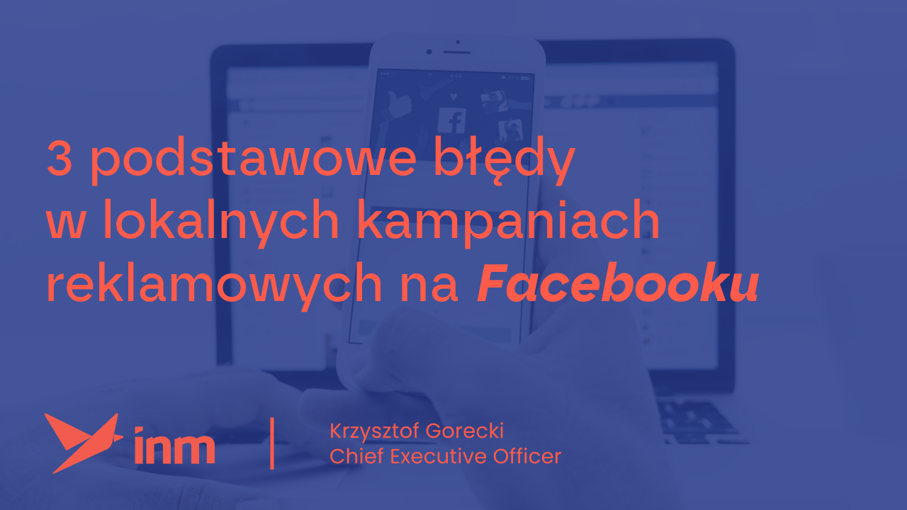 3 podstawowe błędy w lokalnych kampaniach reklamowych na Facebooku