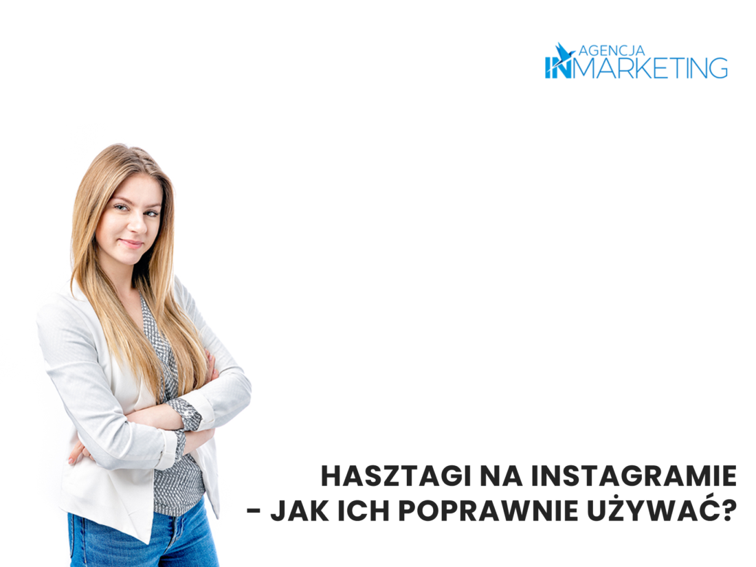 Hasztagi na Instagramie - jak ich poprawnie używać? Agencja InMarketing