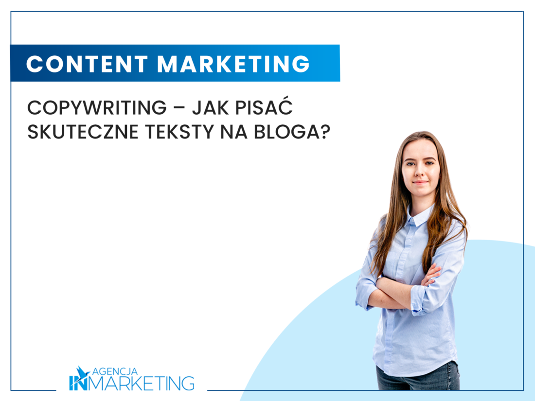 Copywriting – jak pisać skuteczne teksty na bloga? Agencja InMarketing