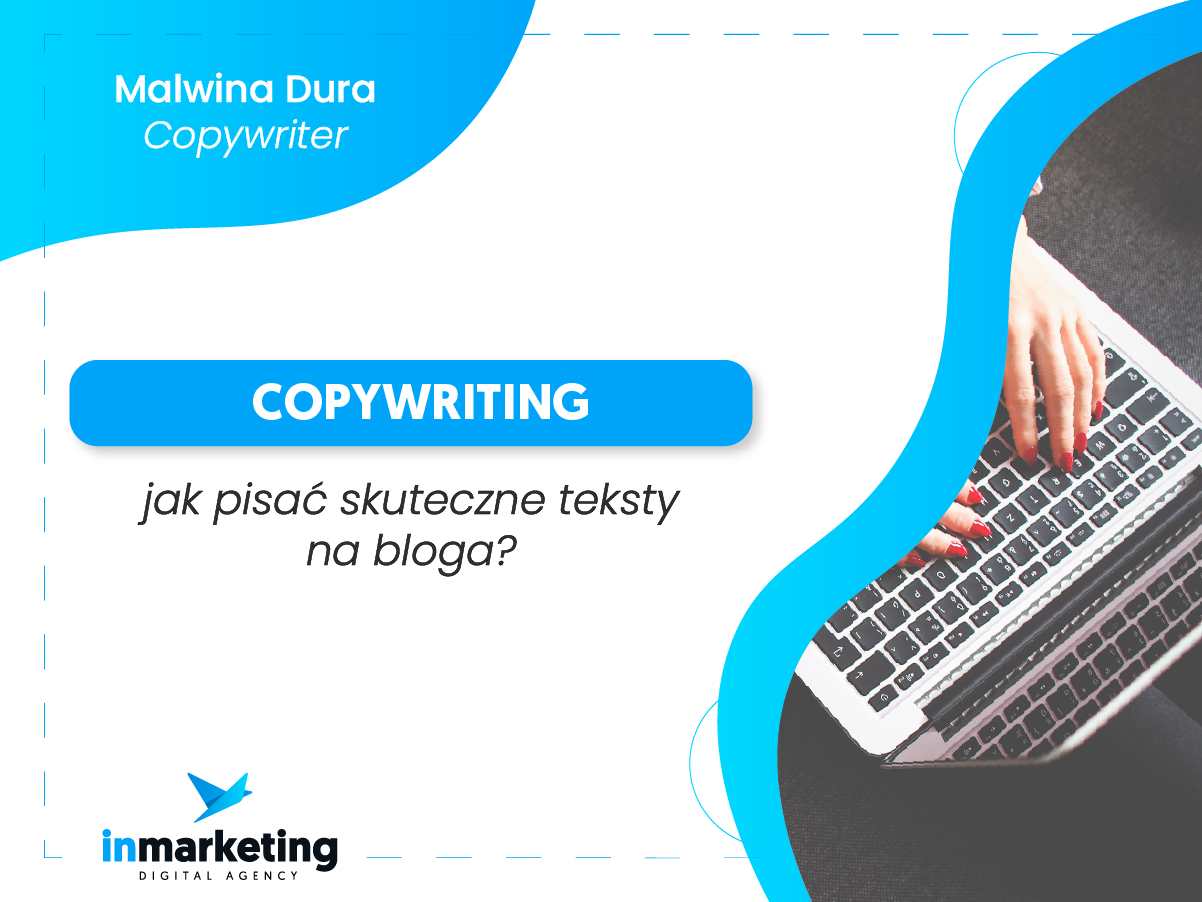 Content marketing | Copywriting – jak pisać skuteczne teksty na bloga? | Malwina Dura