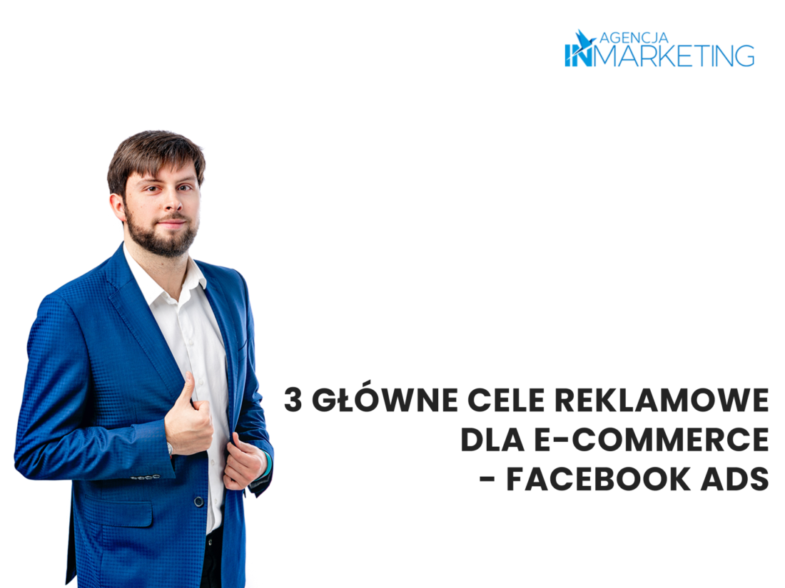 3 główne cele reklamowe dla e-commerce - Facebook Ads - Agencja InMarketing