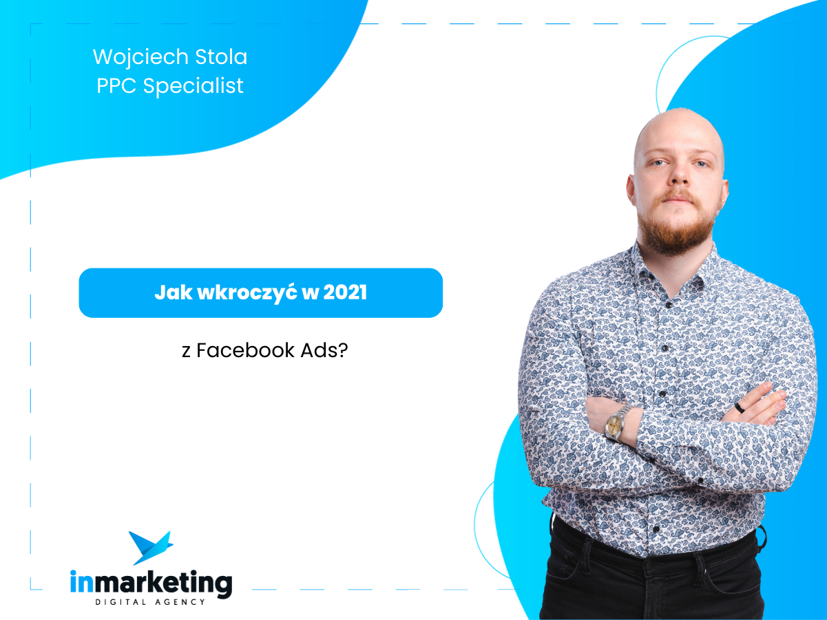 Reklama na Facebooku | Jak wkroczyć w 2021 rok z Facebook Ads? | Wojciech Stola