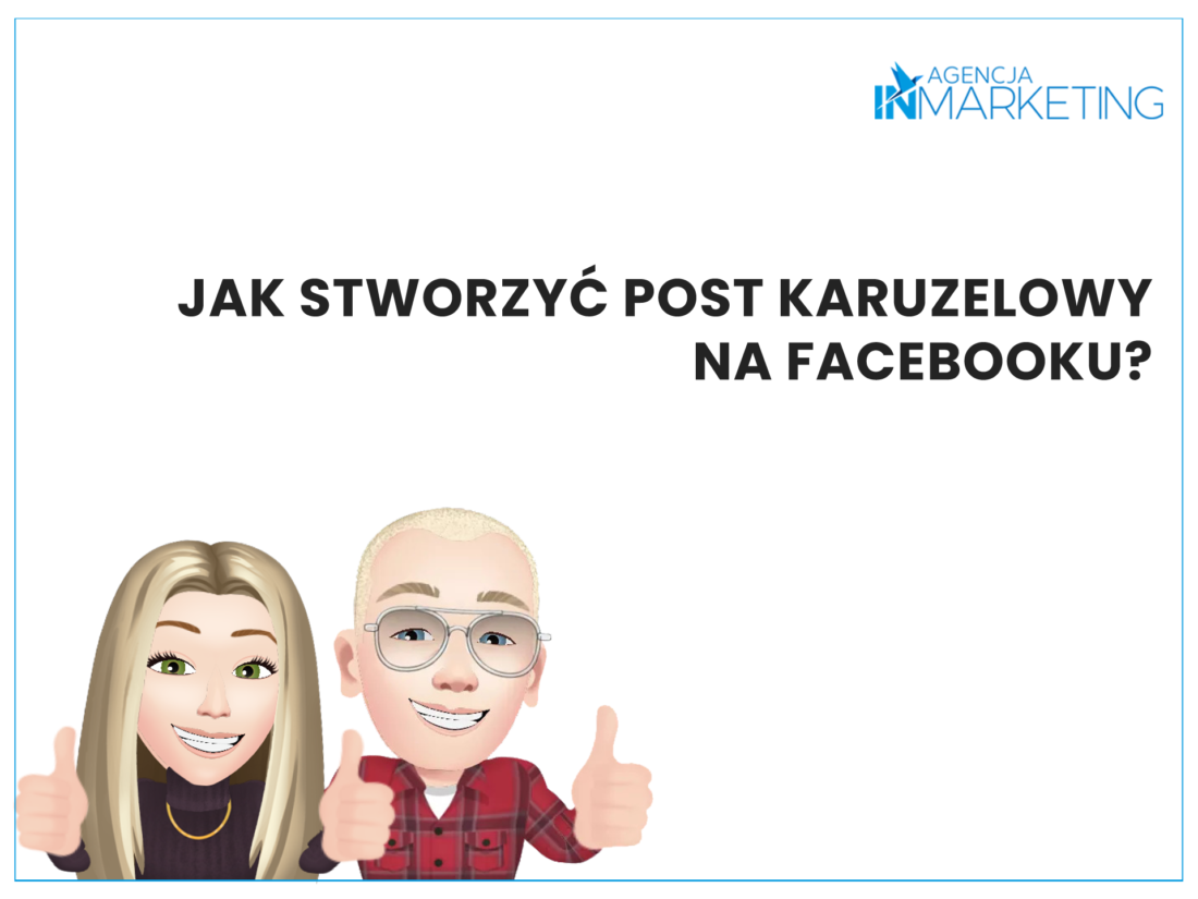 Jak stworzyć post karuzelowy na Facebooku? Agencja InMarketing