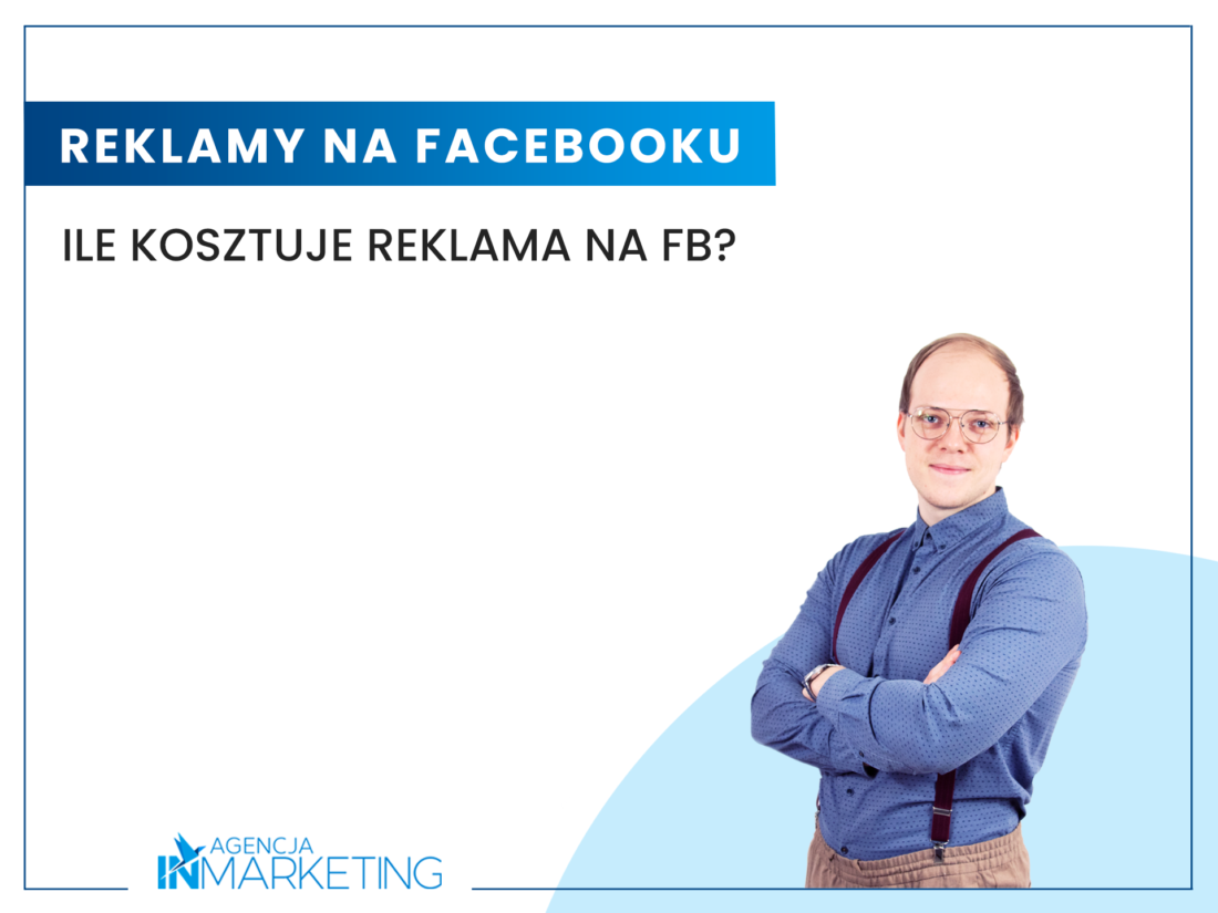 Ile kosztuje reklama na Facebooku? Agencja InMarketing
