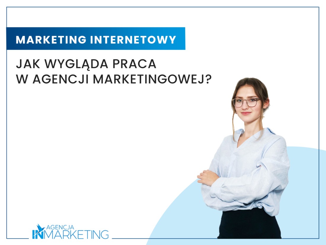 Jak wygl膮da praca w agencji marketingowej? Agencja InMarketing