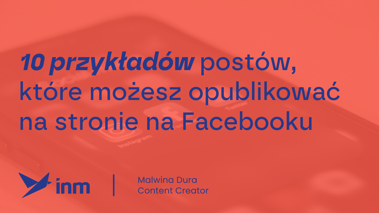 Copywriter podpowiada: 10 przykładów postów, które możesz opublikować na stronie na Facebooku