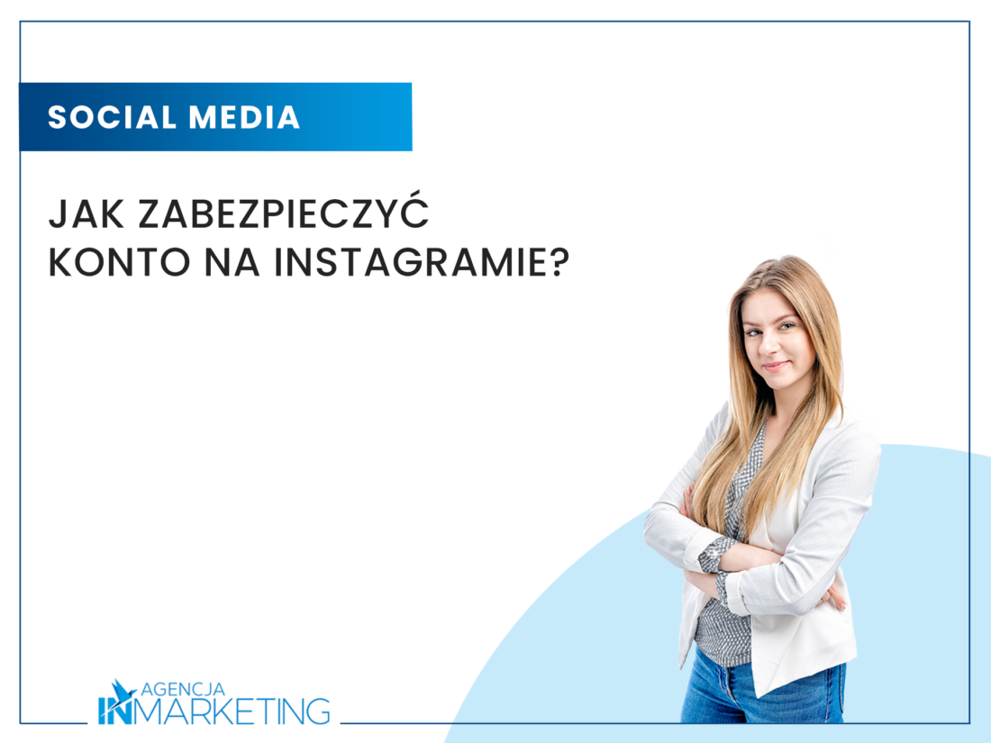 Jak zabezpieczyć konto na Instagramie? Agencja InMarketing