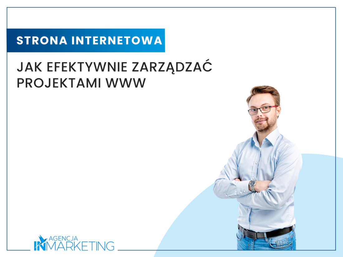 Jak efektywnie zarządzać projektami WWW? Agencja InMarketing