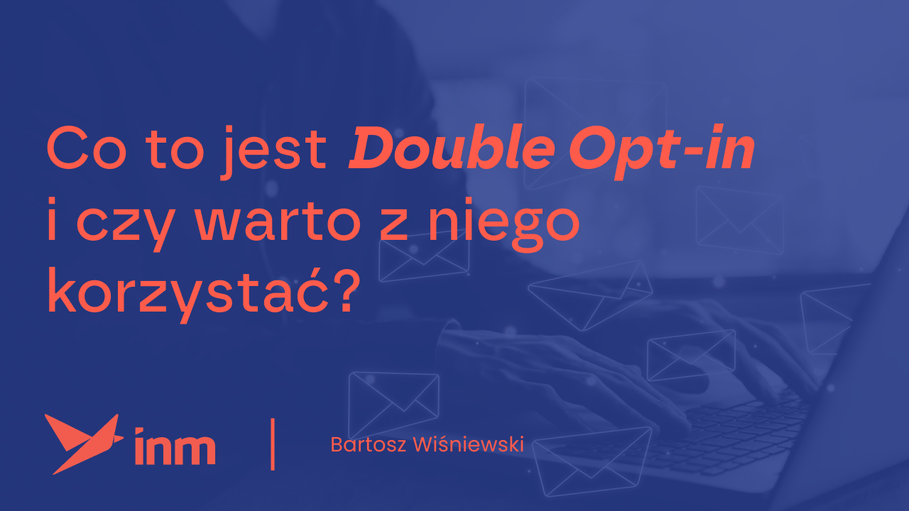 Co to jest Double Opt-in i czy warto z niego korzystać?