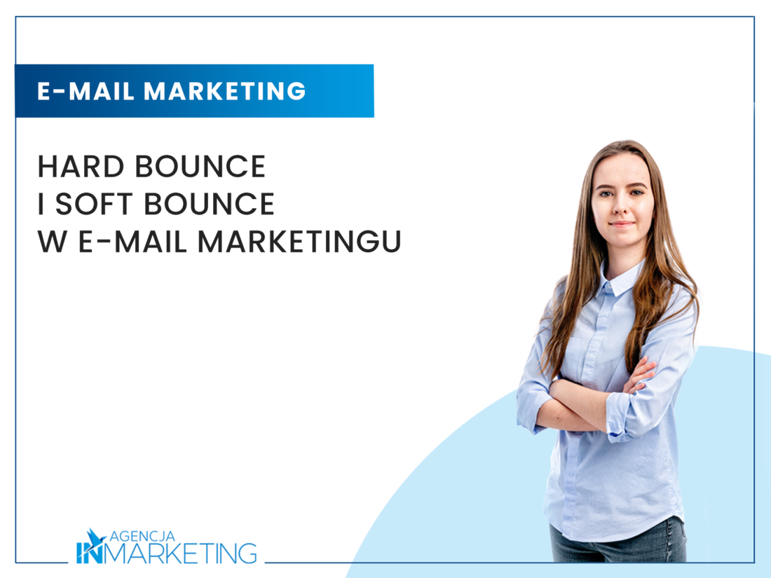 Hard bounce i soft bounce w e-mail marketingu Agencja InMarketing