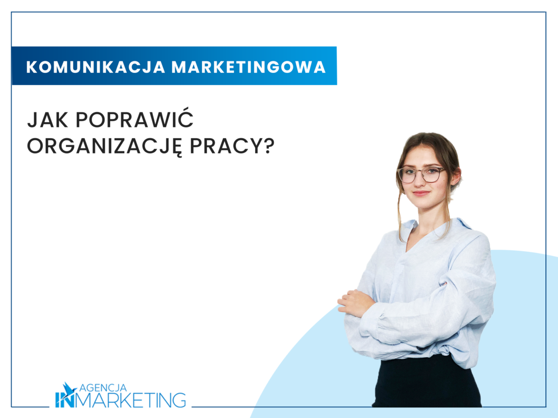 Jak poprawić organizację pracy? Agencja InMarketing