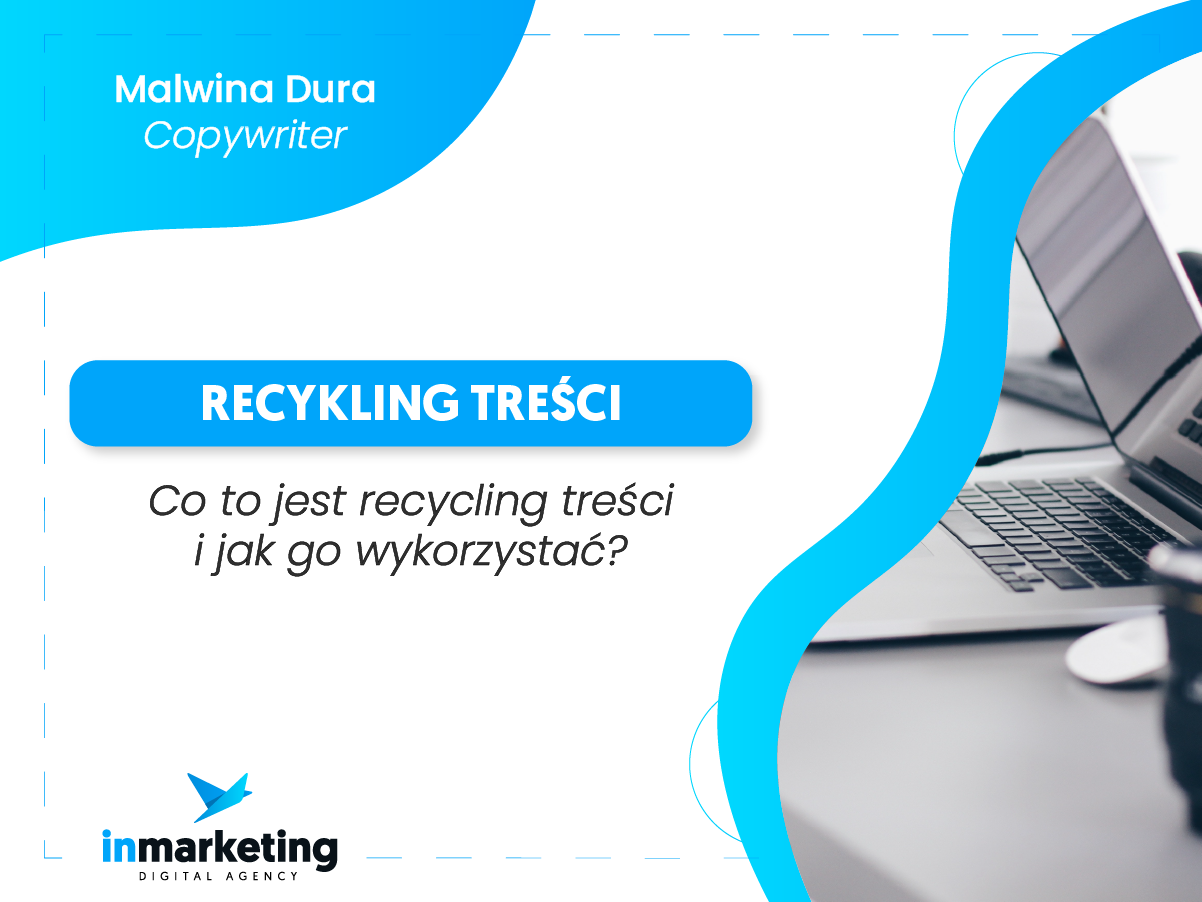 Content marketing | Co to jest recykling treści i jak go wykorzystać? | Malwina Dura