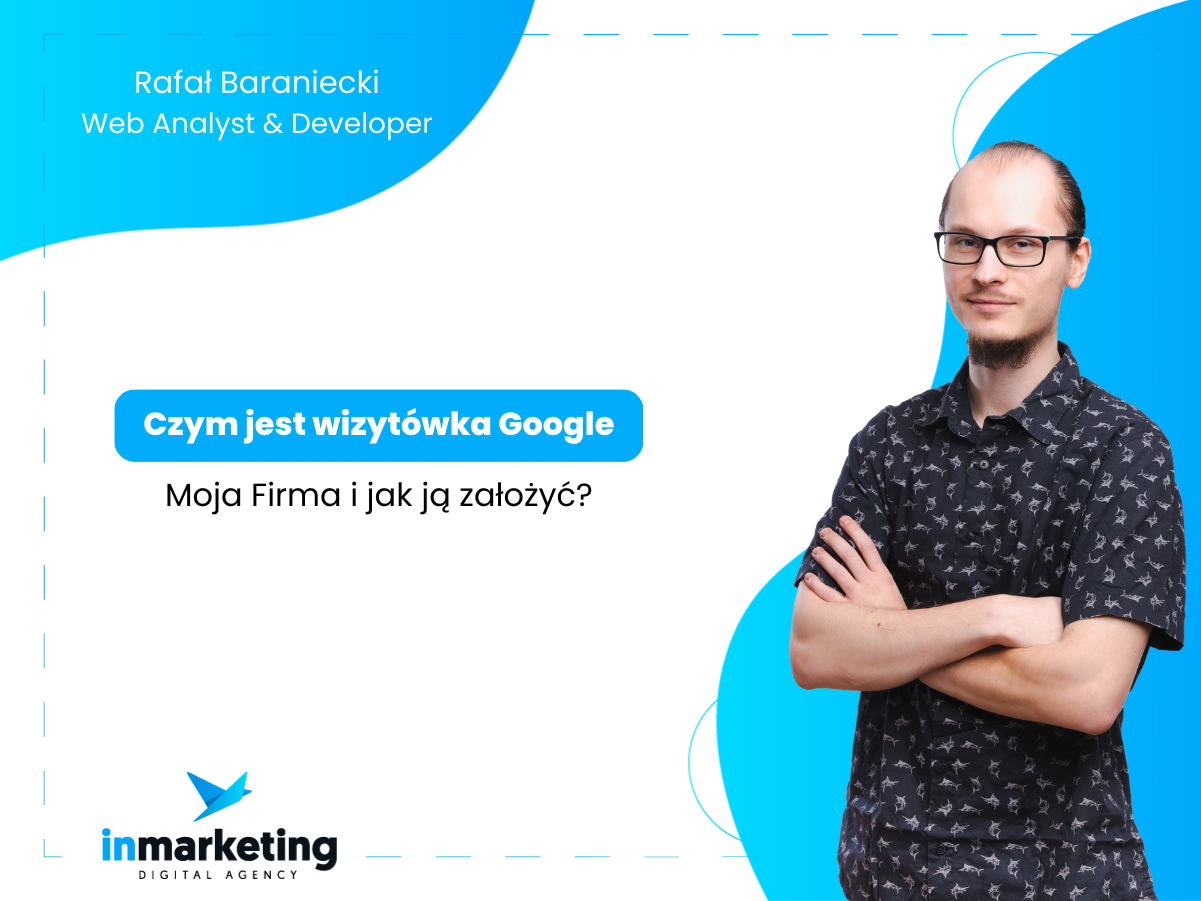 Komunikacja marketingowa | Czym jest wizytówka Google Moja Firma i jak ją założyć? | Rafał Baraniecki