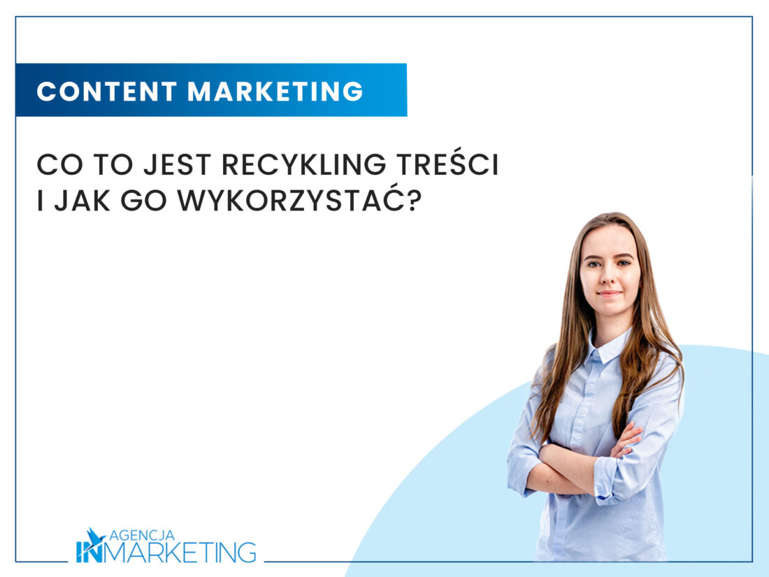 Co to jest recykling treści i jak go wykorzystać? Agencja InMarketing