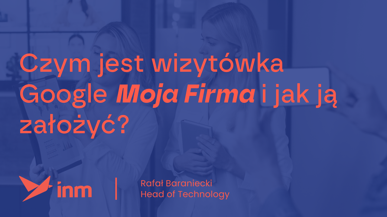 Czym jest wizytówka Google Moja Firma i jak ją założyć?