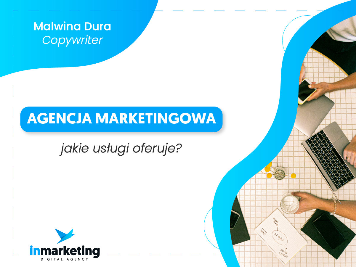 Komunikacja marketingowa | Agencja marketingowa – jakie usługi oferuje? | Malwina Dura