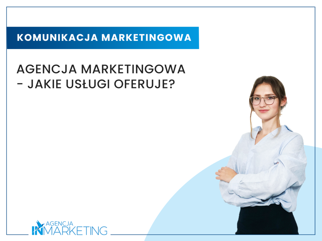 Agencja marketingowa - jakie us艂ugi oferuje? Agencja InMarketing