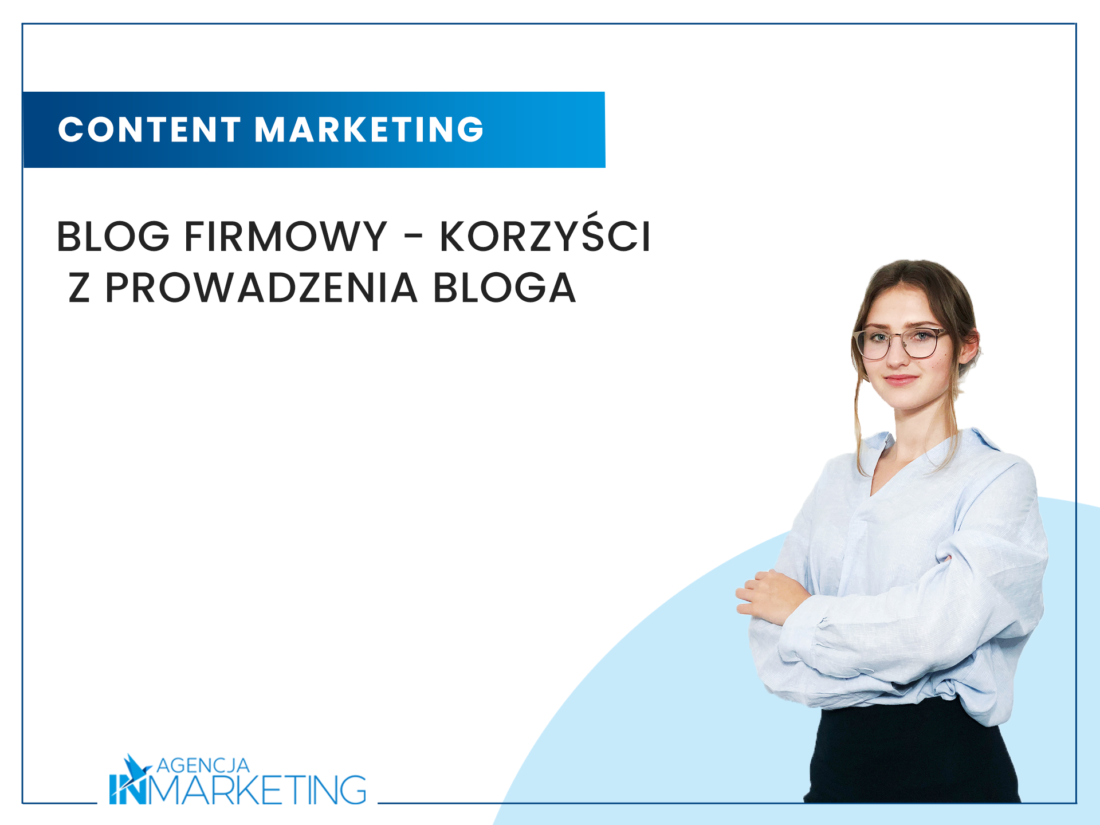 Korzyści z prowadzenia bloga firmowego Agencja InMarketing